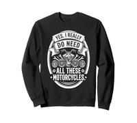 Yes I Really Do Need all These Motorcycles Funny Garage Felpa