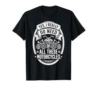 Yes I Really Do Need all These Motorcycles Funny Garage Maglietta
