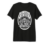 Yes I Really Do Need all These Motorcycles Funny Garage Maglietta Premium