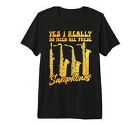Yes I Really Do Need all These Saxophones Maglietta Premium