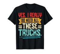 Yes I Really Do Need all These Trucks Trucker Saying Maglietta