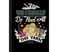 Yes I Really Do Need All This Yarn Notebook: Lined Ruled 120 pages (8.5 x 11), Notebook Journal for Crochet Lover, Crocheters, Knitting, Knitters and School, Students, Teachers