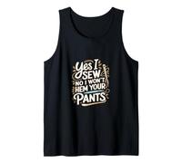 Yes I Sew No I Won't Hem Your Pants Quilting Humor --- Canotta