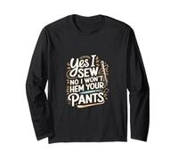 Yes I Sew No I Won't Hem Your Pants Quilting Humor --- Maglia a Manica