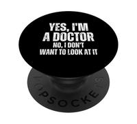 Yes I'm A Doctor, No I Don't Want To Look At It Funny Doctor PopSockets PopGrip Adesivo
