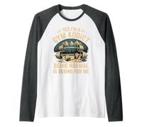 Yes I'm A Gym Addict Being Normal Is Boring for Me - Maglia con Maniche Raglan