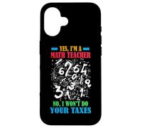 YES I'M A MATH TEACHER NO I WON'T DO YOUR TAXES Custodia per iPhone 16