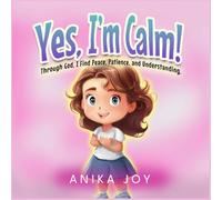 Yes, I'm Calm!: Through God, I find peace, patience and understanding.