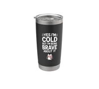Yes I'm Cold But I'm Being Really Brave About It - Bicchiere termico in acciaio inox doppia parete