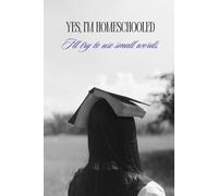 Yes, I'm Homeschooled: I'll try to use small words