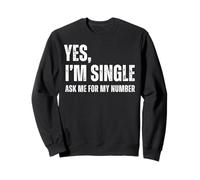 Yes I'm Single Ask Me for My Number Funny Dating Singles Felpa