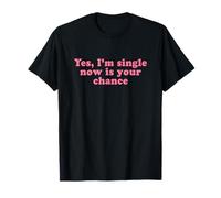 Yes I'm Single Now Is Your Chance Shirt Y2k Maglietta