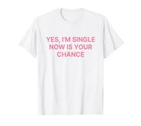 Yes I'm Single Now Is Your Chance Shirt Y2k Maglietta