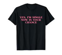 Yes I'm Single Now Is Your Chance Shirt Y2k Trendy Slogan Maglietta