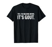 Yes I'm Walking Weird It's Gout Funny Maglietta