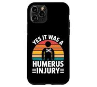 Yes It Was A Humerus Injury Broken Arm Recovery - Custodia per iPhone 11 Pro