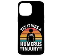 Yes It Was A Humerus Injury Broken Arm Recovery - Custodia per iPhone 13 Pro Max