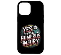 Yes It Was A Humerus Injury Recupero del braccio rotto |- Custodia per iPhone 12 Pro Max