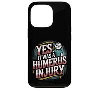 Yes It Was A Humerus Injury Recupero del braccio rotto |- Custodia per iPhone 13 Pro