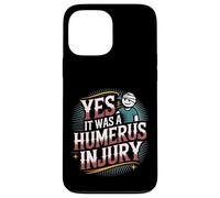 Yes It Was A Humerus Injury Recupero del braccio rotto |- Custodia per iPhone 13 Pro Max