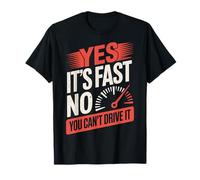 Yes It's Fast No You Can't Drive It Auto da Corsa Maglietta