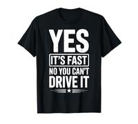 Yes It's Fast No You Can't Drive It Auto da Corsa Maglietta