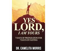 Yes Lord, I Am Yours: 7 Days of Preparation for 7 Days of Fasting