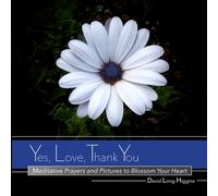 Yes, Love, Thank You: Meditative Prayers and Pictures to Blossom Your Heart