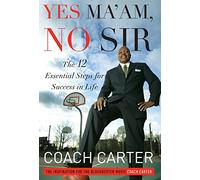 Yes Ma'am, No Sir: The 12 Essential Steps for Success in Life