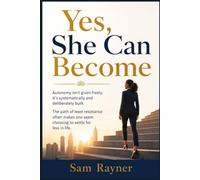 Yes, She Can Become: Autonomy isn't given freely; it’s systematically and deliberately built.