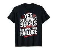 Yes Studying Sucks But Not More Than Failure - Maglietta