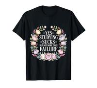 Yes Studying Sucks But Not More Than Failure - Maglietta