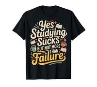 Yes Studying Sucks But Not More Than Failure |- Maglietta
