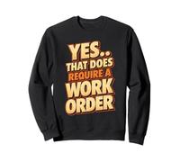 Yes That Does Require A Work Order Divertente Sarcastico Citazione Felpa