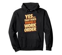 Yes That Does Require A Work Order Divertente Sarcastico Citazione Felpa con Cappuccio
