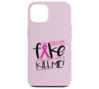 YES THESE ARE FAKE MY REAL ONES TRIED TO KILL ME Cancer Meme Custodia per iPhone 13