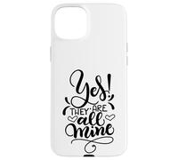 Yes They Are All Mine Moms With Crazy Kids Funny Daying Custodia per iPhone 15 Plus