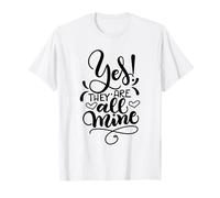 Yes They Are all Mine Moms with Crazy Kids Funny Daying Maglietta