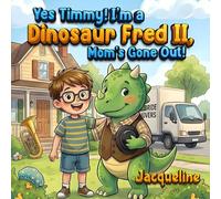 Yes Timmy! I'm a Dinosaur Fred II: Mom's Gone Out!