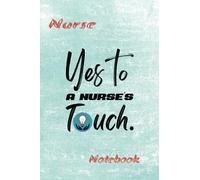 Yes to A Nurse's Touch-Nurse - Taccuino a righe, 150 pagine (blu): quaderno per l'apprezzamento infermieristico per organizzare pensieri, salvare ricordi, idee innovative, manifestare sogni e visioni.
