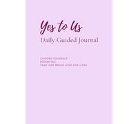Yes to Us: Daily Guided Journal: Choose Yourself, Dream Big, Take One Brave Step Each Day