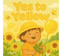 Yes to Yellow: A Fun & Empowering Colou r Learning Book for Toddlers and Preschoolers Ages 2-5