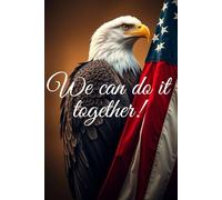 YES, WE CAN DO IT TOGETHER!: Motivating And Inspiring Notebook With Patriotic Cover