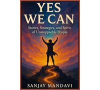 Yes We Can: Stories Strategies and Spirit of Unstoppable People