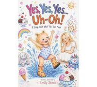Yes, Yes, Yes... Uh-Oh!: A Story About What "No" Can Mean