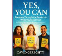 Yes, You Can: Breaking Through the Barriers to Write Your First Book: A Transformational Guide from Fear to Finished