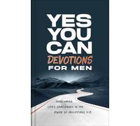 Yes, You Can Devotions for Men: Overcoming Life's Challenges in the Power of Philippians 4:13