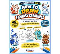 Yes You Can Draw! Book 2: How To Draw Fantasy Creatures!