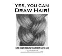 Yes, You Can Draw Hair!: Hand-Drawn Pencil Tutorials for Realistic Hair