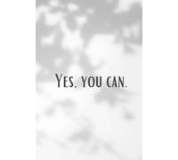 Yes, You Can: Motivational Lined Notebook: Inspiration, Goals, and Daily Notes for a Fresh Start
